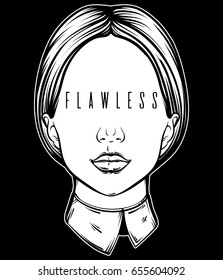 Vector illustration with portrait of woman with inscription " flawless"  instead eyes made in hand drawn style. Template for card, poster, banner, print for t-shirt.