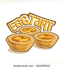 Vector illustration of portuguese dessert Egg Tart, group of three pastries with custard creme baked in oven, poster with original typeface for title egg tart and homemade puff sweet bakery on white.