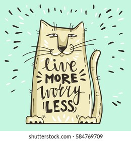 Vector illustration. Positive card with cartoon cat. Calligraphy words Live More Worry Less. Have fun. Can be printed on T-shirts, bags, posters, invitations, cards, phone cases, pillows.