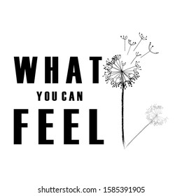 Vector illustration with positive slogan "what you can feel". Made on a white background in art style. Typography for design clothes t-shirt. Graphics for print product, apparel.