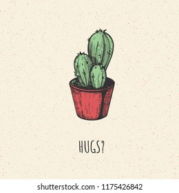 Vector illustration of a postcard with a cactus in pot with funny quote inscription hugs? Hand drawn style with color underlay.