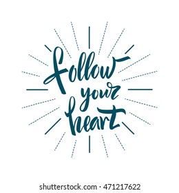 Vector illustration. Poster. Card. Lettering. Calligraphy. The phrase "Follow your heart." The inscription is made brush marker.