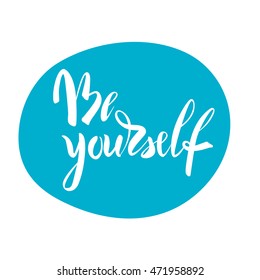 Vector illustration. Poster. Card. Lettering. Calligraphy. The phrase "Be yourself." The inscription is made brush marker.