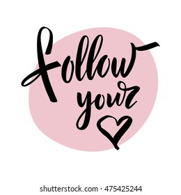 Vector illustration. Poster. Card. Lettering. Calligraphy. The phrase "Follow your heart." The inscription is made brush marker.