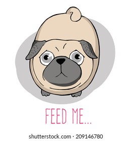 Vector illustration. Poster with a cute hungry pug. Feed me.