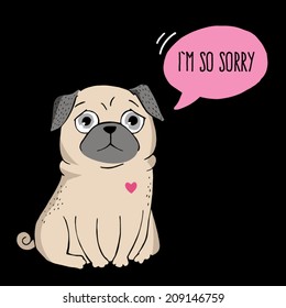 Vector illustration. Poster with a cute pug. I'm so sorry.