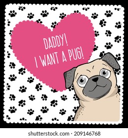 Vector illustration. Poster with a cute pug. Daddy, I want a pug!