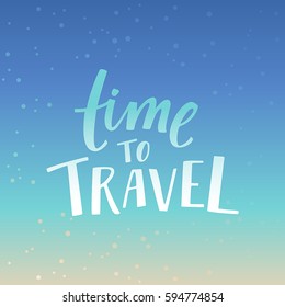 Vector illustration, poster or greeting card design template with hand lettering phrase for photo overlays and banners - time to travel