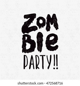 Vector illustration, poster, postcard for Zombie party. Modern and stylish hand drawn lettering. Quote. Hand-painted inscription. Text banner or background for Happy Halloween.