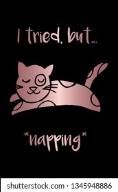 Vector Illustration Poster of Rose Gold Cat Animal with "I Tried But... Napping" Text Typography. Graphic Design for Shirt, Background, Template, and Layout.