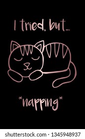 Vector Illustration Poster of Rose Gold Cat Animal with "I Tried But... Napping" Text Typography. Graphic Design for Shirt, Background, Template, and Layout.