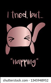 Vector Illustration Poster of Rose Gold Cat Animal with "I Tried But... Napping" Text Typography. Graphic Design for Shirt, Background, Template, and Layout.