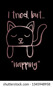 Vector Illustration Poster of Rose Gold Cat Animal with "I Tried But... Napping" Text Typography. Graphic Design for Shirt, Background, Template, and Layout.