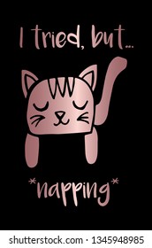 Vector Illustration Poster of Rose Gold Cat Animal with "I Tried But... Napping" Text Typography. Graphic Design for Shirt, Background, Template, and Layout.