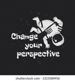 Vector illustration, poster, t-shirt design with the phrase "Change your perspective". Monochrome cartoon astronaut floating upside down and waving hand with stars on a dark background.