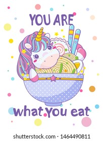 Vector illustration for posters, prints in Asian food, ramen or noodles cafe or restaurant. Beautiful unicorn with plate of ramen and typography inscription “You are what You eat ”. Kawaii anime style
