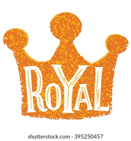 Vector illustration - print typography poster design - crown with word Royal. Hand drawn lettering. Concept design for home decoration, children apparel, greeting card, logo, banner, flyer.
