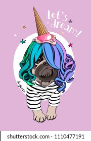 Vector illustration with Pug Dog in a striped cardigan, color wig and in a ice cream party cap. Let's dream - lettering quote. Poster, hand drawn style t-shirt print.