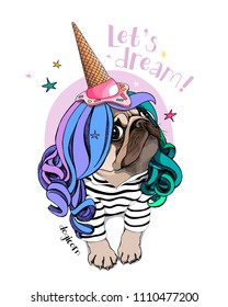 Vector illustration with Pug Dog in a striped cardigan, color wig and in a ice cream party cap. Let's dream - lettering quote. Poster, t-shirt composition, handmade print.