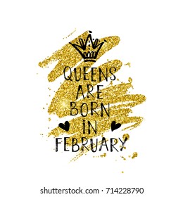 Vector illustration, Queens are born in February hand lettering on a golden glitter paint background. Hand drawn crown.