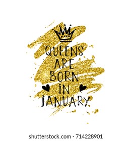 Vector illustration, Queens are born in January hand lettering on a golden glitter paint background. Hand drawn crown.