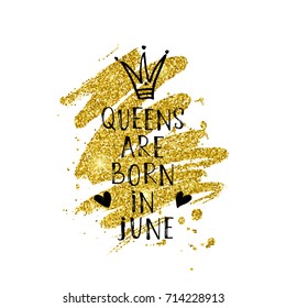 Vector illustration, Queens are born in June hand lettering on a golden glitter paint background. Hand drawn crown.