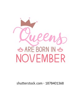 Vector illustration, Queens are born in November hand lettering. Hand drawn crown.