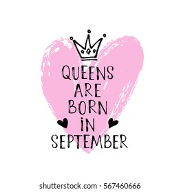 Vector illustration, Queens are born in September hand lettering. Hand drawn crown.