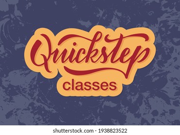 Vector illustration of quickstep classes lettering for banner, poster, business card, dancing club advertisement, signage design. Handwritten text with creative texture
