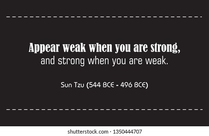 Vector illustration of quote. Appear weak when you are strong, and strong when you are weak. Sun Tzu (544 BCE - 496 BCE)