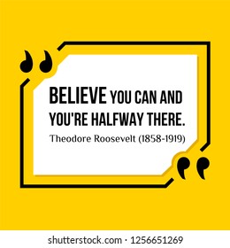 Vector illustration of quote. Believe you can and you're halfway there. Theodore Roosevelt (1858-1919)