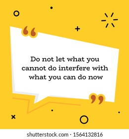 Vector illustration of quote. Do not let what you cannot do interfere with what you can do now.
