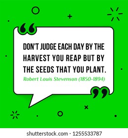 Vector illustration of quote. Don't judge each day by the harvest you reap but by the seeds that you plant. Robert Louis Stevenson (1850-1894)