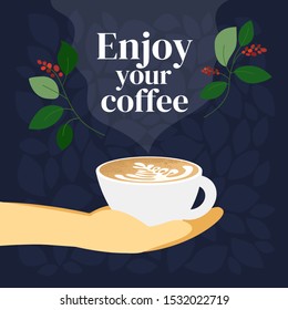 Vector illustration with quote Enjoy your coffee. Poster of specialty coffee with cup of cappuccino in barista hand. Design for restaurant, cafe. Template for banners, menu, blog, prints, flyer, card.