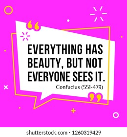 Vector illustration of quote. Everything has beauty, but not everyone sees it.
