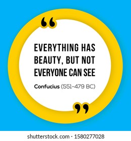 Vector illustration of quote. Everything has beauty, but not everyone can see. Confucius (551-479 BC)