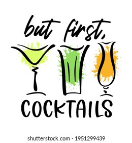 Vector illustration of quote But first cocktails with glasses isolated on white background. Funny Alcohol quote with cocktails glasses for t-shirt design, logo, sign, card, poster, banner, print, menu