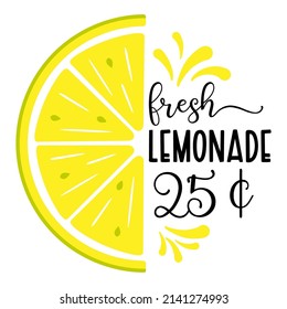 Vector illustration with quote Fresh Lemonade, half slice of lemon and 25 cent price on white background. Summer exotic fresh drink. Home made Lemonade, poster, template. 