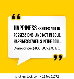 Vector illustration of quote. Happiness resides not in possessions, and not in gold, happiness dwells in the soul. Democritus (460 BC-370 BC)