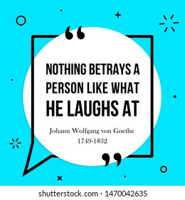 Vector illustration of quote. Johann Wolfgang von Goethe. Nothing betrays a person like what he laughs at.