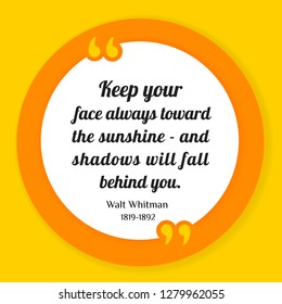 Vector illustration of quote. Keep your face always toward the sunshine - and shadows will fall behind you. Walt Whitman 1819-1892