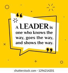 Vector illustration of quote. A leader is one who knows the way, goes the way, and shows the way.
