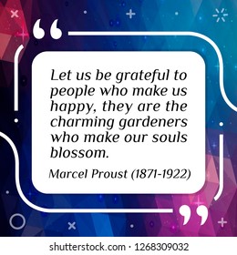 Vector illustration of quote.  Let us be grateful to people who make us happy, they are the charming gardeners who make our souls blossom. Marcel Proust (1871-1922)