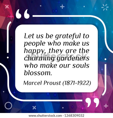 Vector illustration of quote.  Let us be grateful to people who make us happy, they are the charming gardeners who make our souls blossom. Marcel Proust (1871-1922) Stock photo © 