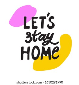 Vector illustration with quote "Let's stay home" isolated on white background. Concept in doodle hand drawn style. It can be used for poster, postcard, t-shirt print, flyer and other design.