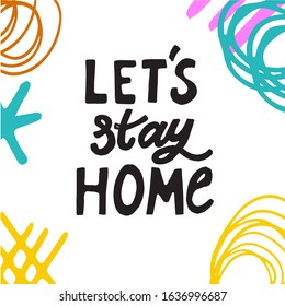 Vector illustration with quote "Let's stay home" isolated on white background. Concept in doodle hand drawn style. It can be used for poster, postcard, t-shirt print, flyer and other design.