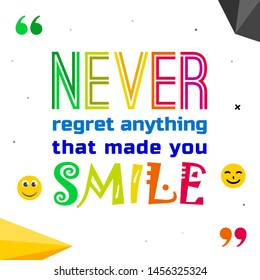 Vector illustration of quote. Never regret anything that made you smile