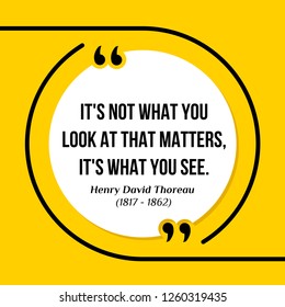 Vector illustration of quote. It's not what you look at that matters, it's what you see. Henry David Thoreau (1817 - 1862)
