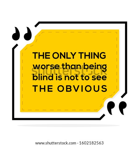Vector illustration of quote. The only thing worse than being blind is not to see the obvious.