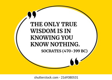 Vector illustration of quote. The only true wisdom is in knowing you know nothing. Socrates (470-399 BC)